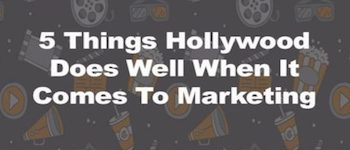 5 Things Hollywood Does Well In Marketing